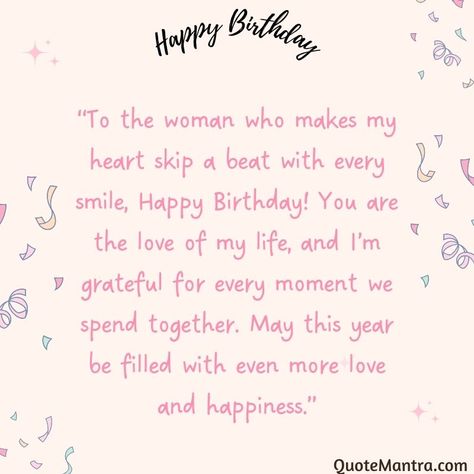 “To the woman who makes my heart skip a beat with every smile, Happy Birthday! You are the love of my life, and I’m grateful for every moment we spend together. May this year be filled with even more love and happiness.” Happy Birthday Wishes For Her Woman Love, Letter For Girlfriend Birthday, Happy Birthday Wife Quotes I Love You, Wishing Happy Birthday To Girlfriend, Birthday Wish For A Girlfriend, Birthday Quotes For Love Of My Life, Birthday Wishes Girlfriend Love Life, Happy Birthday Note For Girlfriend, Happy Birthday Mine Love