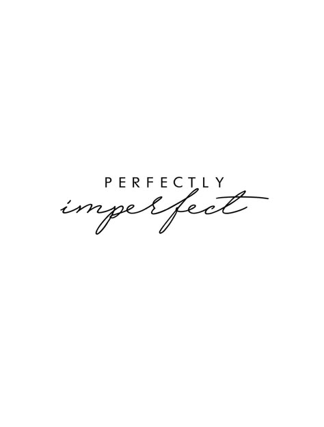 Imperfectly Beautiful Tattoo Stencil, Perfectly Imperfect Tattoo Ideas Fonts, Perfectly Imperfect Tattoo With Flowers, Imperfectly Beautiful Tattoo, Pad Organization, Imperfection Tattoo, Perfectly Imperfect Tattoo, Imperfect Tattoo, Perfectly Imperfect Quote