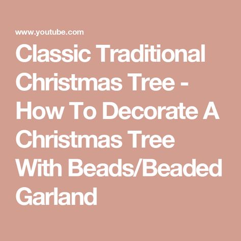 Classic Traditional Christmas Tree  - How To Decorate A Christmas Tree With Beads/Beaded Garland Christmas Tree With Beads, Ornament Placement, Tree With Beads, Hand Christmas Tree, Bead Garland Christmas Tree, Decorate A Christmas Tree, Pearl Garland, Traditional Christmas Tree, Christmas Tree Garland