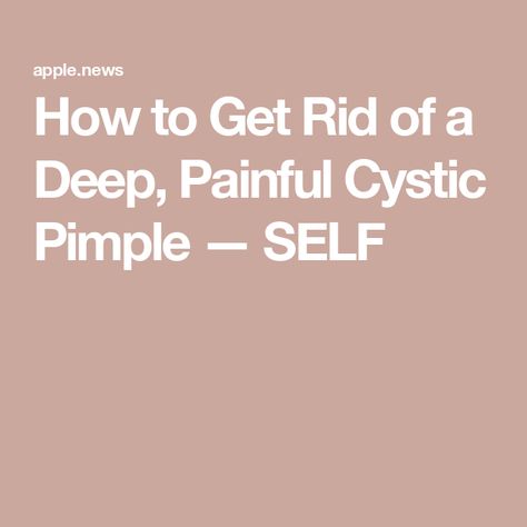 How to Get Rid of a Deep, Painful Cystic Pimple — SELF How To Get Rid Of Cystic Pimples, How To Get Rid Of Zits, Deep Pimple, Painful Pimple, Cystic Pimple, Reduce Inflammation, First Aid, Healing, Health