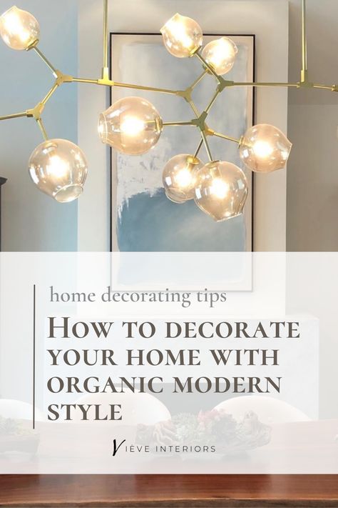 How to Decorate Your Orange County Home in Organic Modern Interior Design Style — Interior Designer Newport Beach | Vieve Interiors Modern Organic Lighting, Modern Organic Light Fixtures, Organic Modern Lighting, Pinterest Home Decor Ideas, Organic Lighting, Modern Organic Home, Live Edge Wood Table, Modern Organic Design, House Interior Design Styles