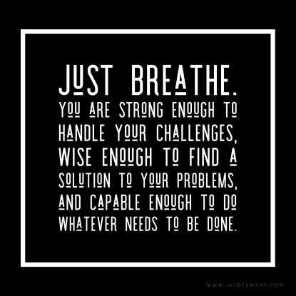 Just breathe. You are strong enough to handle your challenges, wise enough to find a solution to your problems, and capable enough to do whatever needs to be done. ~www.JayDeeMahs.com #quotes #quoteoftheday Remember How Strong You Are Quotes, Breathe Through It Quotes, Find Who You Are Quotes, New Challenge Quotes Work, Solutions To Problems, Help Me Be Strong Quotes, Handling Life Quotes, You Are Strong Enough, Had Enough Quotes Work