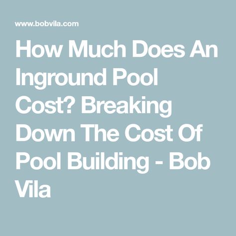 How Much Does An Inground Pool Cost? Breaking Down The Cost Of Pool Building - Bob Vila 20x40 Pool, Inground Pool Cost, Pool Building, Pool Cost, Vinyl Pool, Pool Contractors, Pool Enclosures, Deck Installation, Vinyl Liners