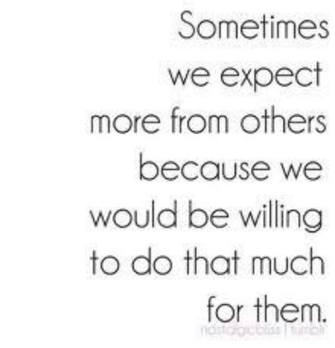 Maybe I expect too much Great Sayings, E Card, Quotable Quotes, Just Saying, Quotes Words, True Story, True Words, Say What, Great Quotes