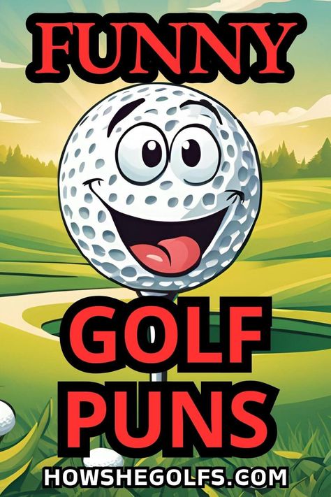 Cartoon golf ball with a smiling face on a vibrant green golf course background. Bold red and black text reads "Funny Golf Puns," with "howshegolfs.com" at the bottom. Golf Awards Ideas Funny, Good Good Golf, Golf Bulletin Board Ideas, Golf Tattoo Ideas For Men, Golf Design Graphic, Golf Puns, Golf Humor Jokes, Golf Terms, Puns Quotes