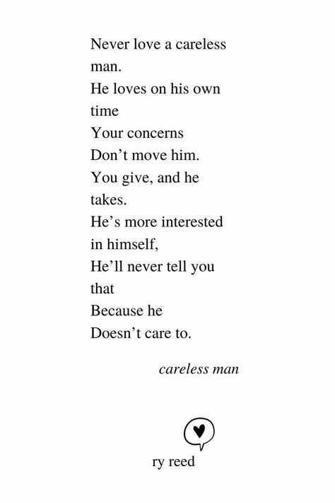 He Doesn't Give Me Time, He Doesn't Make Time For Me Quotes, A Man That Loves You Quotes, Men Don’t Care Quotes, He Only Cares About Himself Quotes, If He Loves You Quotes Real Man, Man Doesnt Love You, He Doesnt Respect You Quotes, He Doesn’t Respect You