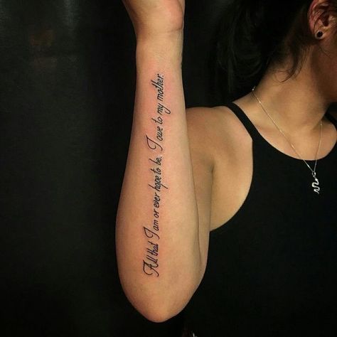 Forearm Word Tattoos For Women, All That I Am I Owe To My Mother Tattoo, Forearm Tattoos For Women Quotes, Women Forearm Tattoo Quotes, Forearm Quote Tattoo Women, Forearm Tats For Women, Forearm Tattoo Women Words, Forearm Word Tattoo, Arm Tattoos For Women Forearm