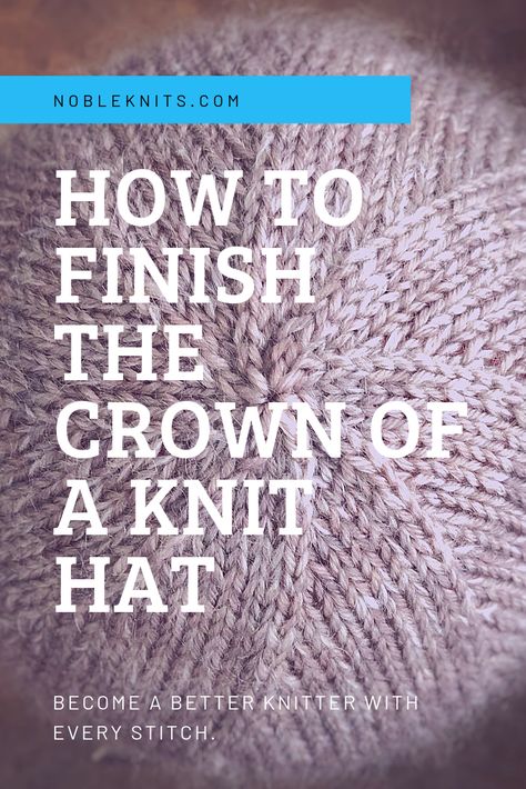 How to Finish the Crown of a Knit Hat: Tips for a Perfect Crown — Blog.NobleKnits Double Pointed Knitting Needles, Knitting Hacks, Knitting Hat, Knitting Help, Knitting Basics, Hat Knit, Knitting Instructions, How To Purl Knit, Knit Stitch Patterns