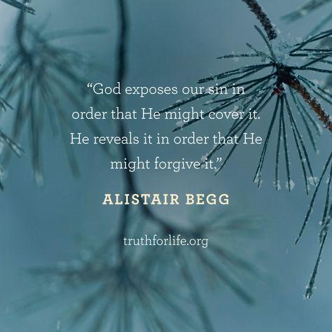 "God exposes our sin in order that He might cover it. He reveals it in order that He might forgive it." —Alistair Begg Listen to today's program. Alistair Begg, Spiritual Quotes, Spirituality, Jesus, Quotes, Quick Saves