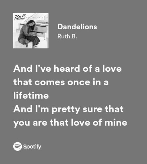 ruth b. dandelions spotify lyrics Dandelion Spotify Lyrics, Ruth B Dandelions Lyrics, Dandelions Lyrics Spotify, Romantic Lyrics For Him Spotify, Relationship Song Lyrics, Spotify Lyrics About Love, Dandelions Quote, Love Song Lyrics Aesthetic, Romantic Lyrics Spotify