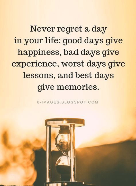 Life Quotes Never regret a day in your life: good days give happiness, bad days give experience, worst days give lessons, and best days give memories. Good And Bad Days Quotes, Every Day Is A Gift Quotes, Life Sentence Quote, Not A Good Day Quotes, Good Thoughts Quotes Life Lessons, Perfect Day Quotes, Heavy Days Quote, Bad Times Quotes Life, Bad Day Quotes Inspirational