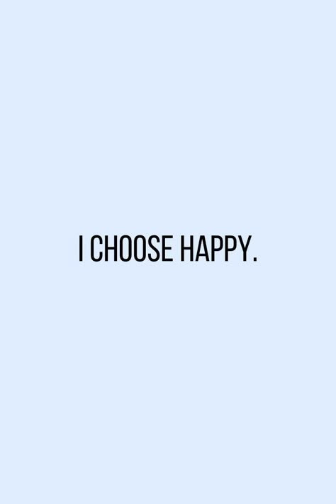 YOU CHOOSE HAPPY. I Choose Happy Quotes, Choose Positivity Quote, Fulfilled Aesthetic, Happiness Esthetics, Happiness Aethstetic, Always Happy Quotes, Choose Happiness Quotes, Positive Slogans, Choose Positivity