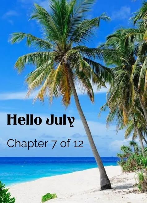 Hello July Chapter 7 Of 12, July Chapter 7 Of 12, July Month Quotes, Db Wallpaper, New Month Wishes, July Month, June Quotes, Beachy Wallpapers, New Month Quotes