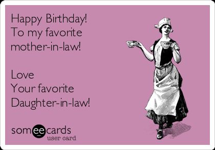 Happy Birthday!  To my favorite  mother-in-law!    Love  Your favorite  Daughter-in-law! Birthday Nephew Funny, Happy Birthday Nephew Funny, Daughter In Law Quotes, Daughter In Law Birthday, Mother In Law Quotes, Messages Ideas, Birthday Nephew, In Law Quotes, Birthday Funnies