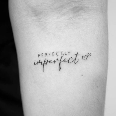 Imperfection Tattoo, Wrist Tattoos Quotes, Partner Tattoo, Meaningful Word Tattoos, Script Tattoos, Meaningful Wrist Tattoos, Tiny Wrist Tattoos, Phrase Tattoos, Small Quote Tattoos