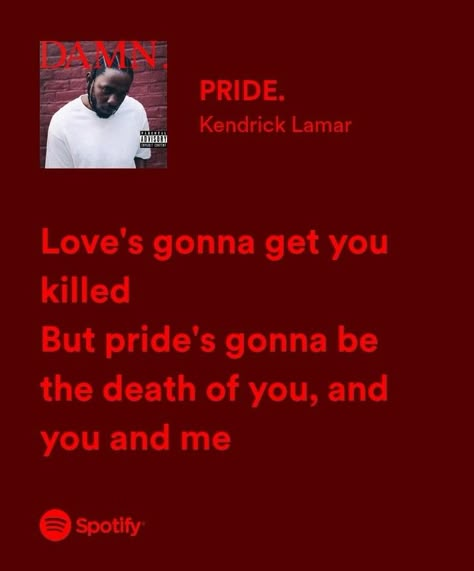 Best Kendrick Lamar Lyrics, Kendrick Lamar Pride Lyrics, Kendrick Lamar Aesthetic Lyrics, Pride Kendrick Lamar Aesthetic, Kendrick Lamar Song Quotes, Kendrick Quotes Lyrics, Kendrick Lamar Song Lyrics, Kendrick Lamar Spotify Lyrics, Kendrick Lamar Spotify