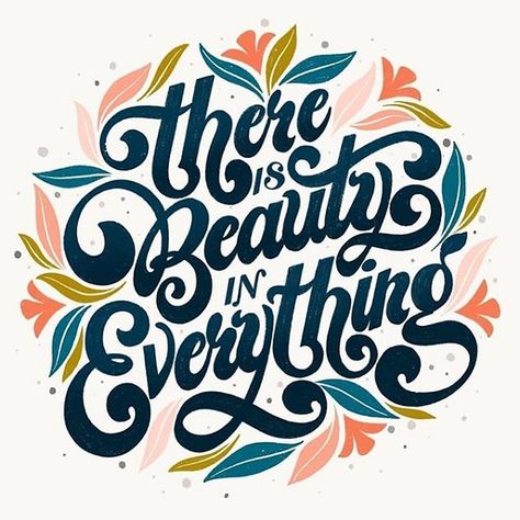 The fanciful font choice and the decorative floral elements paired with "There is Beauty in Everything" evokes a sense of wonder and hopefulness. Typography Designs, Hand Lettering, Calligraphy, Typography, Beauty