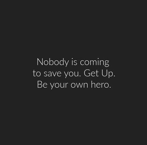 Nobody Is Coming To Save You Get Up Wallpaper, No Ones Coming To Save You, Nobody Is Coming To Save You, Nobody Is Coming To Save You Get Up, No One Is Coming To Save You, Philosophy Poetry, Hero Quotes, Widget Board, God Made Me