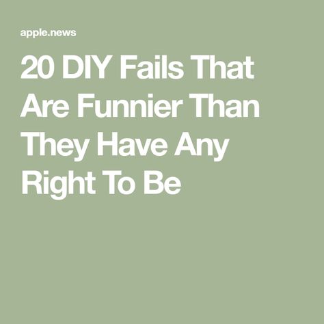 20 DIY Fails That Are Funnier Than They Have Any Right To Be Diy Fails, Design Fails, Gone Wrong, Too Real, Just Funny, Apple News, Buzzfeed, Fails, Funny