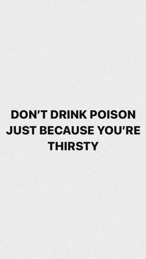 Don’t drink poison just because you’re thirsty Poison Quotes, Toxic Quotes, Everyday Reminder, Nice Sayings, Vision Board Words, Dont Mess With Me, Meant To Be Quotes, Drinking Quotes, Hard Quotes