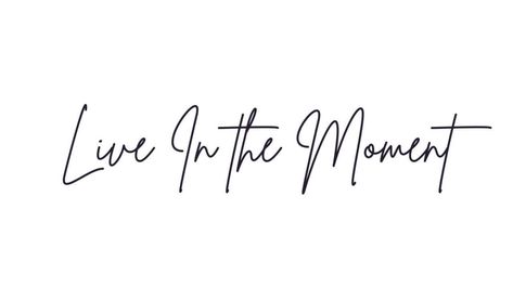 Tomorrow Is A New Day Tattoo, Every Moment Matters Tattoo, Live Tattoos For Women, Live In The Moment Quotes Tattoo, Live In The Moment Tattoo Ideas, Live Your Life Tattoo Ideas, Live For The Moment Tattoo, Tattoos About Living In The Moment, Stay In The Moment Tattoo