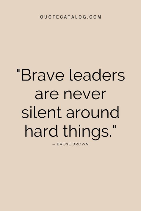 Brave leaders are never silent around hard things. — Herself, Brené Brown | A true leader will always stand up for what is right and face a challenge head on. No matter how difficult or hard things become, stand up for what is right and be a leader. Leadership quote to inspire you to rise up and be brave. #leadership #quotes #bravery Leadership Women Quotes, Leadership Encouragement Quotes, Being Challenged Quotes, Standing Up For Yourself At Work, Leader In Me Quotes, Know Your Value Quotes Work, Quotes About Professionalism, Stand Up For Whats Right Quotes, Being Prepared Quotes