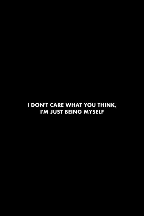 I Don’t Care What You Think Of Me Quotes, I Dont Care What You Think Of Me Quotes, Being Myself Quotes, Feeling Myself Quotes, Myself Quotes, One Last Chance, Being Myself, 100 Quotes, Butterfly Life Cycle