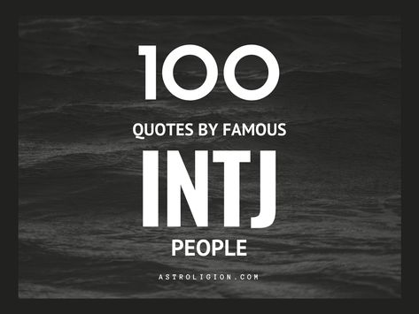 100 Life Quotes By Famous INTJ People | astroligion.com Intj Women Quotes, Intj Aesthetic Outfit, Famous Intj, Intj Quotes, Intj Female, Intj Humor, Intj Women, Intj T, Intj And Infj