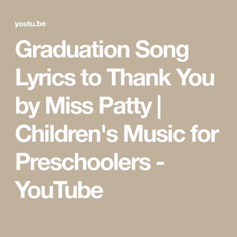 Graduation Song Lyrics to Thank You by Miss Patty | Children's Music for Preschoolers - YouTube Thank You Songs Preschool, Graduation Song Lyrics, Preschool Graduation Speech, Song For Preschoolers, Music For Preschoolers, Preschool Graduation Songs, Thank You Song, Kindergarten Poems, Miss Patty