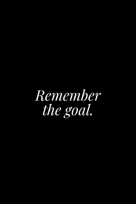 Remember the goal. When you feel like quitting, remember why you started. Remember Why Youre Doing This, Remember Why You Started Aesthetic, Remember Your Goals Wallpaper, Remember The Goal Wallpaper, Luxury Aesthetic Dark, Remember Your Goals, Remember The Goal, Remember Your Why, Quitting Quotes