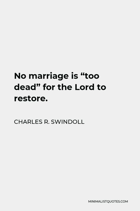 Charles R. Swindoll Quote: No marriage is "too dead" for the Lord to restore. Rekindle Marriage Quotes, Restoring Marriage Quotes, Marriage Restoration Quotes, Restoration Marriage, No Marriage, Prayer For My Marriage, Mistake Quotes, Marriage Restoration, Quotes Marriage