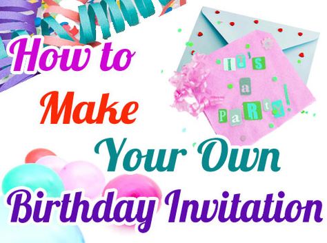 Tips on How To Make Your Own Birthday Invitation Homemade Invitations Birthday, How To Make Birthday Invitation Card, Birthday Invitation Diy Handmade, Make Birthday Invitations, Homemade Invitations, Bday Party Invitations, How To Make Invitations, Invitation Card Party, Diy Birthday Invitations