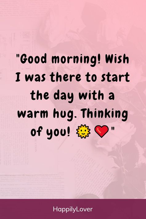 Sweet Greetings For Him, Short Good Morning Texts For Girlfriend, Good Morning Love Quotes For Her Romantic, Good Morning Quotes For Him Sweet Love, Good Morning I Miss You, Morning Kisses For Him, Good Morning To The Love Of My Life, Morning Quotes To My Love, Good Morning Sweetheart Quotes For Him