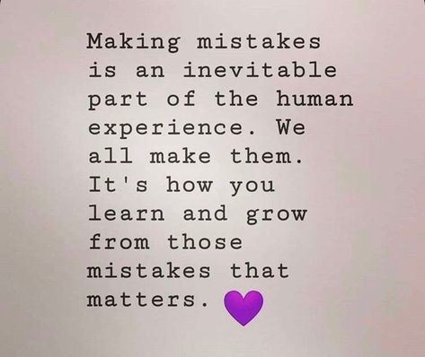 Making mistakes is an inevitable prt of the human experience. We all make mistakes.  It’s how you learn and grow from those mistakes that matter. Humans Make Mistakes Quotes, Grow From Your Mistakes Quotes, We Are Human We Make Mistakes, When You Make A Mistake Quotes, Mistakes Learning Quotes, Learn From Experience Quotes, Quotes About Making Mistakes Learning, Making Mistakes Quotes Lessons Learned, We All Make Mistakes Quotes