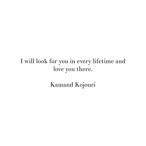 I will look for you in every lifetime and love you there. Kamand Kajouri . . . #lovequote #gibsonbespoke #love #kamandkajouri #gibsonbespokebridal #truelove #beautifulwords #endlesslove #gettingmarried I Will Love You In Every Lifetime, I Will Love You Quotes, I Would Choose You In Every Lifetime, In Another Lifetime Quotes, I Would Find You In Any Lifetime Quote, In Every Lifetime, I Will Look For You In Every Lifetime, Lifetime Love Quotes, I Am So In Love With You