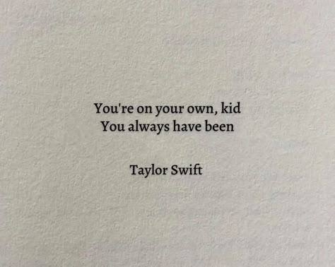 midnights | taylor swift Taylor Quotes, You're On Your Own Kid, Taylor Swift Lyric Quotes, Yearbook Quotes, Taylor Lyrics, Senior Quotes, Lyrics Aesthetic, Taylor Swift Songs, Taylor Swift Lyrics