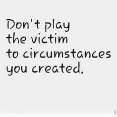 Don't play the victim to circumstances you created. Pathetic Quotes, Blame Quotes, Victim Quotes, Beautiful Phrases, Playing The Victim, Trendy Quotes, E Card, People Quotes, New Quotes