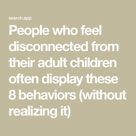 People who feel disconnected from their adult children often display these 8 behaviors (without realizing it) Disconnecting From People, Selfish Parents, Feeling Ignored, Reading People, Feeling Unwanted, Student Journal, Unsolicited Advice, Feeling Disconnected, Book Editing