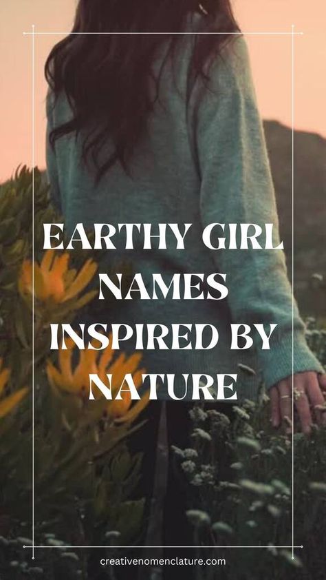 105 Earthy Girl Names Inspired by Nature Earth Related Names, Earth Names Girl, Nature Related Names, Earth Names And Meanings, Middle Names For Isla, Female Nature Names, Earthy Words, Nature Last Names, Woman Names Ideas