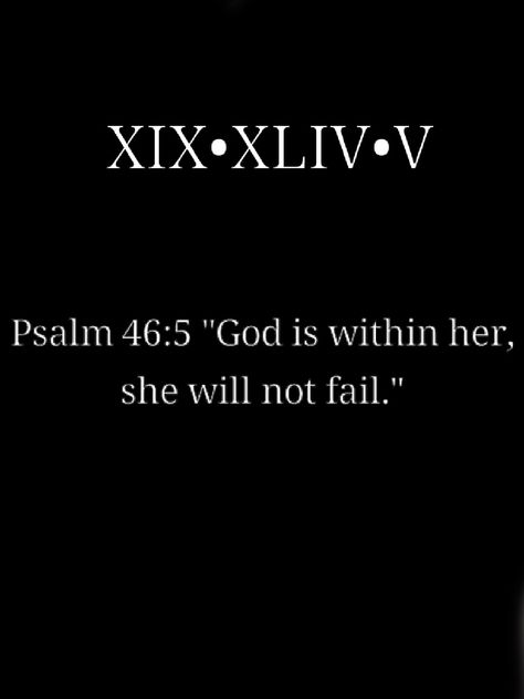 In roman numerals, 19th book of the bible, XIX, chapter 46, XLIV, verse 5, V.  - God is within her she will not fail ❤ Bible Strength Tattoo, Bible Verse In Roman Numerals, Bible Verse Tattoo Roman Numerals, Roman Bible Verse Tattoo, Bible Small Tattoos, Tattoo Idea Strength, Bible Meaning Tattoos, Bible Chapter Tattoo, Christian Strength Tattoo