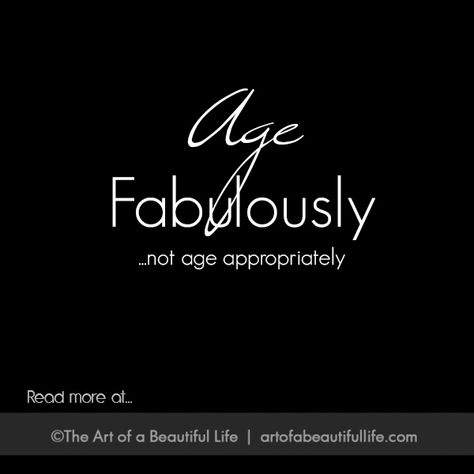 Aging Fabulously, Not Appropriately | Read more... http://artofabeautifullife.com/aging-fabulously-not-appropriately/ 30 Day Challenges, Planner Habit Tracker, How To Be Happy, Habit Trackers, A Beautiful Life, It's Never Too Late, Menu Planners, Never Too Old, More Than Words