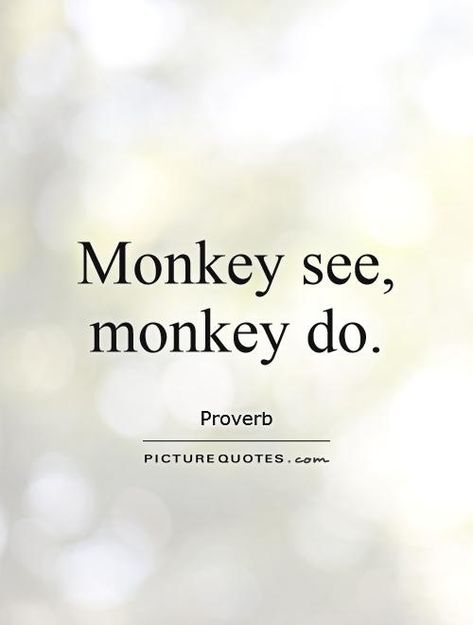 Monkey see, monkey do Picture Quote #1 Don't Copy Me Quotes, Copy Cat Quotes, Monkey Quotes, Copying Me Quotes, Copying Quotes, Monkey See Monkey Do, Done Quotes, Jealous Of You, Me Quotes Funny