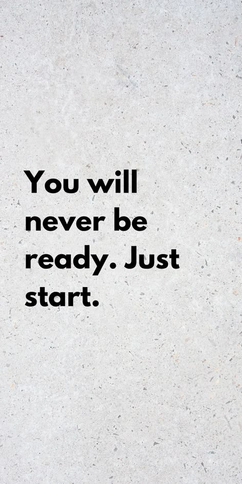 Are You Ready Quotes, You Will Never Be Ready Just Start, Be Ready Quotes, Start Now Wallpaper, Just Start Wallpaper, Live A Life You Will Remember, Just Start Quotes, Self Improvement Wallpaper, Improve English