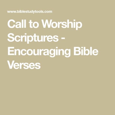 Call to Worship Scriptures - Encouraging Bible Verses Bible Verse For Praise And Worship, Scripture About Worship, Call To Worship Scriptures, Worship Verses Scriptures, Worship Encouragement, Scriptures Encouraging, Worship Verses, Praise And Worship Quotes, Call To Worship