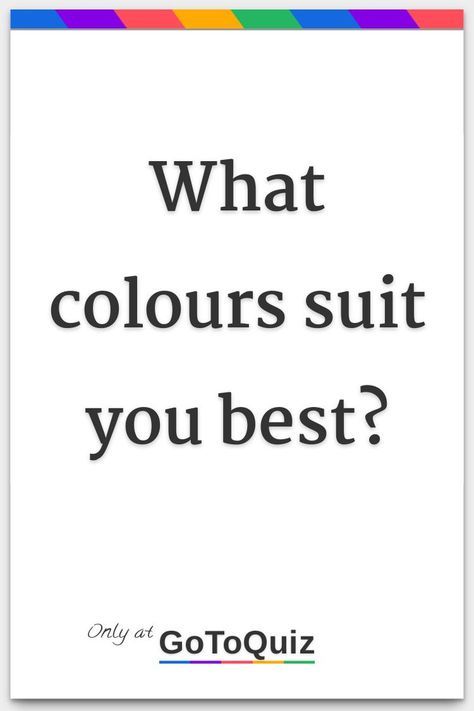 How To Know What Style Suits You, How To Know What Clothes Suit You, What Color Suits My Skin Tone, What To Listen To, How To Find Clothes That Suit You, How To Find Colors That Suit You, How To Know What Makeup Suits You, Which Makeup Suits Me, What Are My Colors Quiz