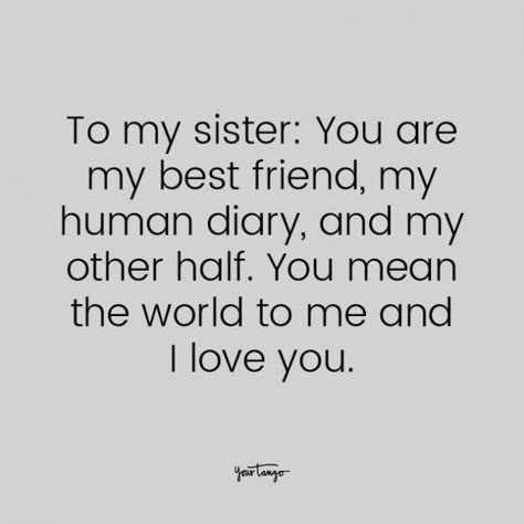 75 Best Sister Quotes To Describe Your Unbreakable Bond | YourTango Quotes To Send To Your Sister, Quotes For My Sister I Love, My Sister Is My Best Friend Quotes, Sister Best Friend Quotes Sibling, Sister And Best Friend Quotes, My Best Friend Is My Sister, Having A Sister Quotes, Favorite Sister Quotes, Best Sisters Quotes