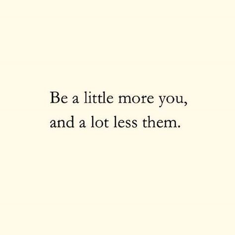 Be a little more you, and a little less them. Finding Inner Peace Quotes Finding Inner Peace Quotes, Peace Quotes Bible, Peace Quote, Art Happiness, Finding Yourself Quotes, Course In Miracles, Inner Peace Quotes, A Course In Miracles, Quotes Art