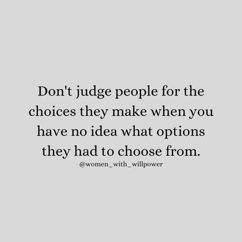 It's easy to judge someone when you don't know what options they had to choose from 😮‍💨💯🔥 . . . . @women_with_willpower @women_with_willpower Follow us for more Motivational and Inspirational Quotes #dailyinspiration #dailymotivation #inspiration #motivation #mondaymotivation #femalemotivation #positivity #dailyquotes #womenempowerment #smartquotes #upliftingquotes #newquotes #judgment #personalgrowth #lifequotes #positiveoutlook #quoteoftheday #dailymotivationalquotes #deepquotes #indepen... You Don’t Know What Someone Else Is Going Through, Don’t Judge Quotes Feelings, Don’t Judge What You Dont Know, People Judge You Quotes, Looking Down Quotes, Don't Judge Me Quotes, Dont Judge People Quotes, Judgmental People Quotes, Judge Quotes