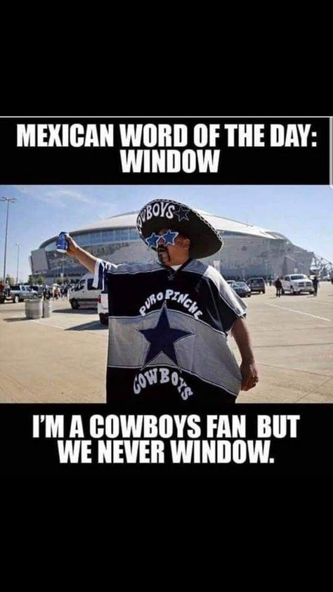 Funny Cowboy Memes, Cowboys Meme, Cowboys Haters, Dallas Cowboys Jokes, Mexican Word Of The Day, Nfl Meme, Nfl Jokes, Dallas Cowboys Memes, Mexican Funny