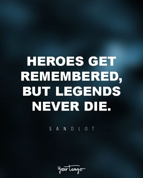 The Best Life & Love Advice From The Greatest Movies Of All Time | "Heroes get remembered, but legends never die." — Sandlot Movies Quotes Inspirational, Greatest Of All Time, Be A Legend Quotes, Best Quotes From Movies, Legend Quotes Inspirational, Greatest Quotes Of All Time, Legendary Quotes, Quotes About Legends, Greatest Movie Quotes